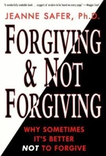 Forgiving and Not Forgiving : A New Approach to Resolving Intimate Betrayal...