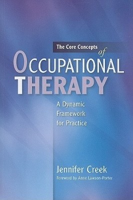 The Core Concepts of Occupational Therapy: A Dynamic Framework for Practice