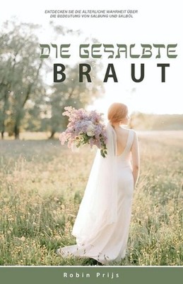 Die Gesalbte Braut: Entdecken Sie die alte Wahrheit ?ber die Bedeutung von Salbu
