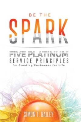Be the Spark: Five Platinum Service Principles for Creating Custom - VERY GOOD