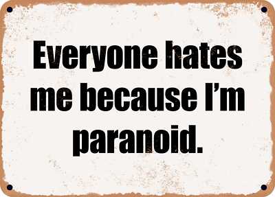 METAL SIGN - Everyone hates me because I'm paranoid.