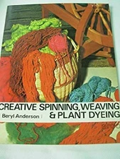 Creative Spinning, Weaving and Plant-Dyeing. Beryl. Anderson