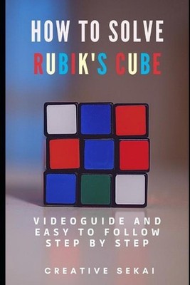 How To Solve Rubik's Cube: Videoguide and Easy To Follow Step by Step by Creativ