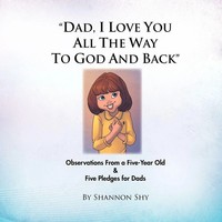 Shannon Shy | Dad, I Love You All The Way To God And Back | Taschenbuch (2011)
