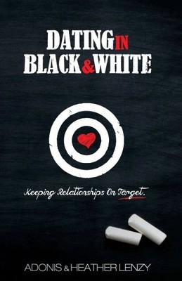 Dating in Black & White: Keeping Relationships on Target | Lenzy, Adonis | Buch