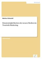 EinsatzmöGlichkeiten Der Neuen Medien Im Touristik-Marketing Markus Schwankl