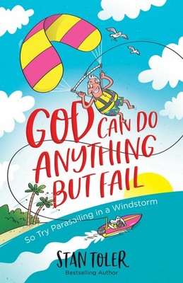 God Can Do Anything but Fail: So Try Parasailing in a Windstorm - paperback ...
