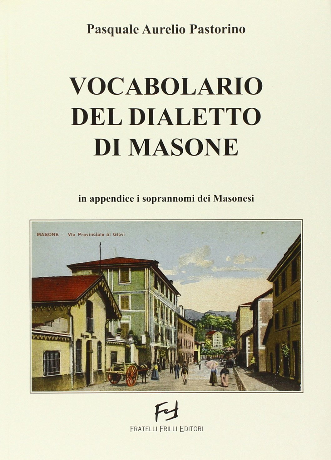 9788875638948 Vocabolario del dialetto di Masone. In appendice i... dei masonesi