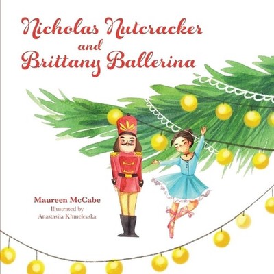 Nicholas Nutcracker and Brittany Ballerina by Maureen McCabe Paperback Book