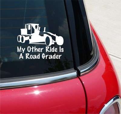 MY OTHER RIDE IS A ROAD GRADER DECAL STICKER CAR TRUCK HEAVY EQUIPMENT
