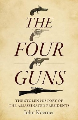 John Koerner - Four Guns The   The Stolen History of the Assassinated - H245z
