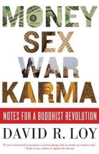 Money Sex War Karma: David Loy’s Guide to Buddhist Revolution Insights