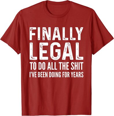 Finally Legal To Do All The Shirt Funny Birthday Gift Unisex T-Shirt
