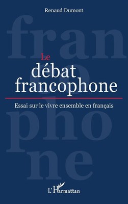 Le débat francophone | Essai sur le vivre ensemble en français | Renaud Dumont