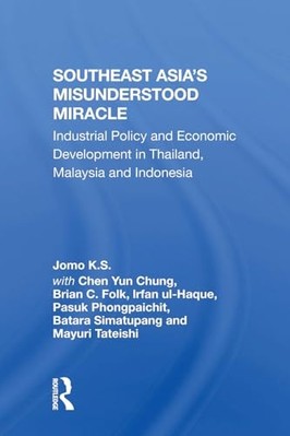 Southeast Asia's Misunderstood Miracle : Industrial Pol -  NEW Jomo K S 2024