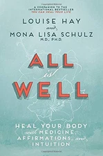 All Is Well: Heal Your Body with Medicine, Affirmations, and Intuition