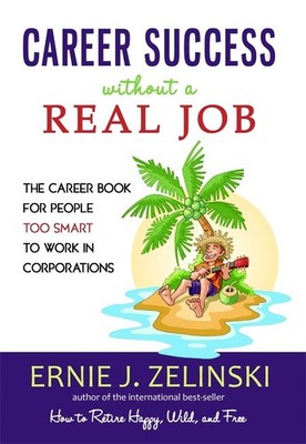 Career Success Without a Real Job: The Career Book for People Too Smart to W...