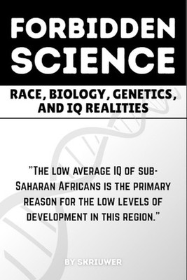 The Forbidden Science: Uncovering Heredity, Evolution, Ancestry, Cognitive Dispa
