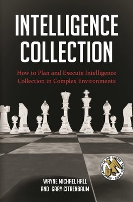 Intelligence Collection : How to Plan and Execute Intelligence Collection in ...