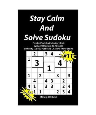 Stay Calm And Solve Sudoku #11: Greatest Sudoku Collection With 300 Medium Diffi