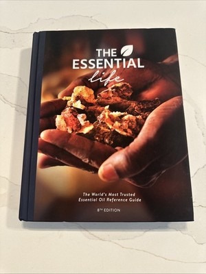 The Essential Life:the World's Most Trusted Essential Oil Reference Guide;8th ed