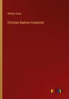 Christian Baptism Ecplained William Grant Taschenbuch Kartoniert / Broschiert