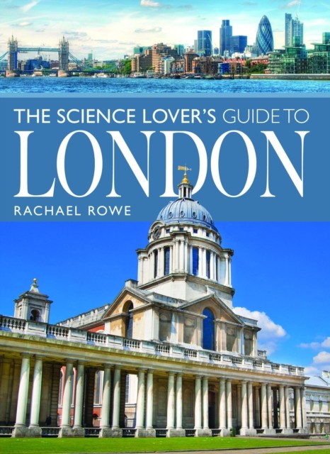 The Science Lover's Guide to London by Rachael Rowe (Paperback Book)