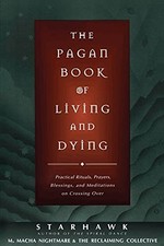The Pagan Book of Living and Dying: T/K: Practical Rituals,
