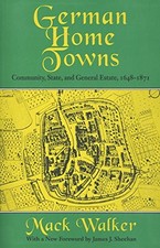 GERMAN HOME TOWNS: COMMUNITY, STATE, AND GENERAL ESTATE, By Mack Walker & James