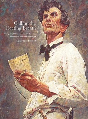 Calling the Fleeting Breath: Glimpses of Abraham Lincoln's Personae Through Art