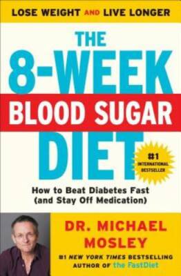 The 8-Week Blood Sugar Diet: How to Beat Diabetes Fast (and Stay Off Medi - GOOD