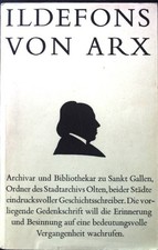 Ildefons von Arx 1755-1833. Bibliothekar, Archivar, Historiker zu St. Gallen und