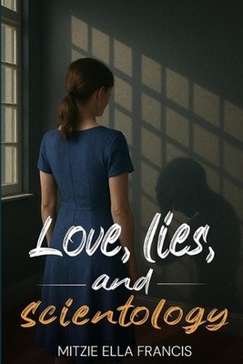 Love, Lies, and Scientology: Journey through a rollercoaster of emotions by Mitz