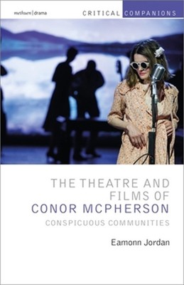 The Theatre and Films of Conor McPherson: Conspicuous Communities (Paperback or