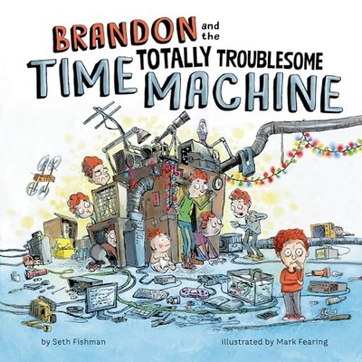 Brandon and the Totally Troublesome Time Machine -  NEW Seth Fishman 2024