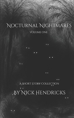 Nocturnal Nightmares: Vol. 1 by Nick Hendricks Paperback Book