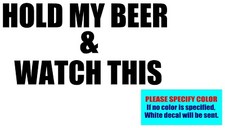 HOLD MY BEER AND WATCH THIS Vinyl decal sticker Graphic Die Cut 12"