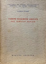 CARLO FIORE L'AZIONE SOCIALMENTE ADEGUATA NEL DIRITTO PENALE ALBERTO MORANO 1966