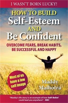How to Build Self-Esteem and Be Confident: Overcome Fears, Break Habits, Be Succ