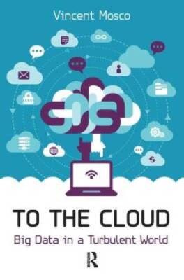 To the Cloud: Big Data in a Turbulent World - Paperback By Mosco, Vincent - GOOD