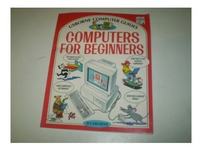 Computers for Beginners (Usborne Computer Guides) by Rebecca Treays 074601984X