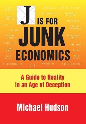 J is for Junk Economics: A Guide to Reality in an Age of Deception by Michael Hu