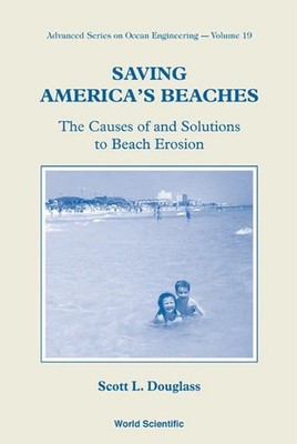 SAVING AMERICA'S BEACHES: THE CAUSES OF AND SOLUTIONS TO BEACH EROSION (Adva...