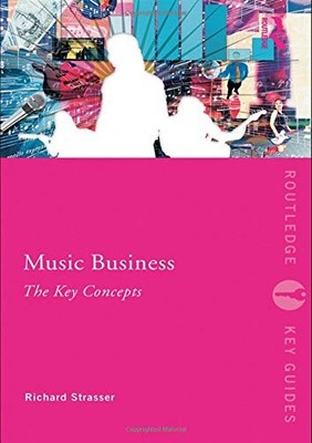MUSIC BUSINESS: THE KEY CONCEPTS (ROUTLEDGE KEY GUIDES) By Richard Strasser *VG*