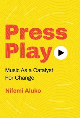 Press Play: Music As a Catalyst For Change by Nifemi Aluko (English) Hardcover B