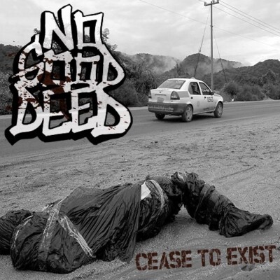 No Good Deed - Cease To Exist CDr END OF HUMANITY VOW OF HATRED STEEL CITY FIRM