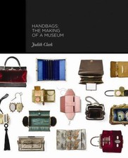 Handbags: The Making of a Museum, Evans, Caroline,de la Haye, Amy,Phillips, Adam