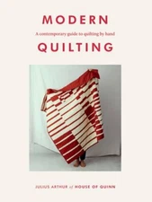 Modern Quilting: A Contemporary Guide to Quilting by Hand by Julius Arthur: New