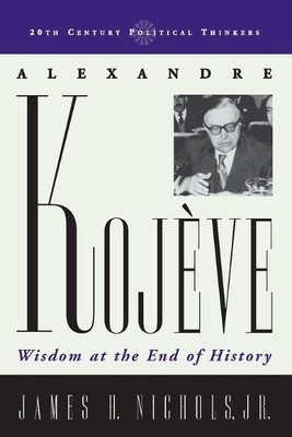 Alexandre Kojeve by James H. Nichols Jr. - 9780742527775