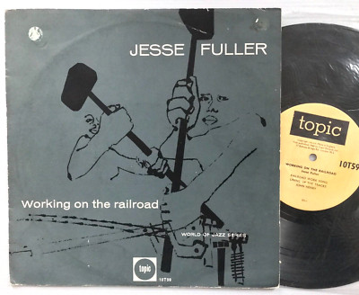 Jesse Fuller   Working On The Railroad 10'' Vinyl LP 	Topic Records